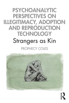 Paperback Psychoanalytic Perspectives on Illegitimacy, Adoption and Reproduction Technology: Strangers as Kin Book