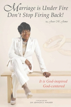 Marriage Is Under Fire – Don’t Stop Firing Back!