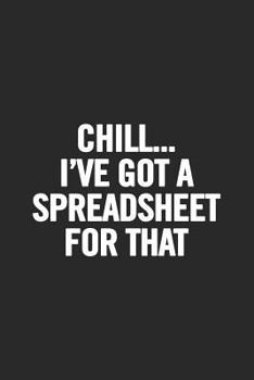 Paperback Chill...I've Got a Spreasheet for That: Blank Lined Notebook Book