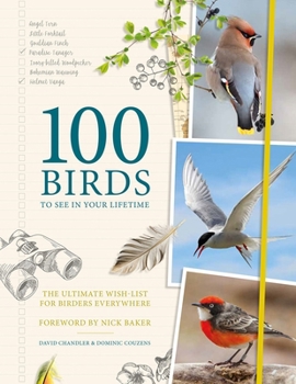 Hardcover 100 Birds to See in Your Lifetime: The Ultimate Wish-List for Birders Everywhere Book