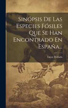 Hardcover Sinópsis De Las Especies Fósiles Que Se Han Encontrado En España... [Spanish] Book