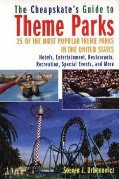 Paperback The Cheapskate's Guide to Theme Parks: 25 of the Most Popular Theme Parks in the United States Book