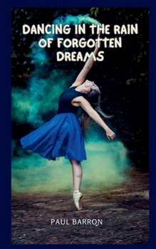 Dancing in the Rain of Forgotten Dreams
