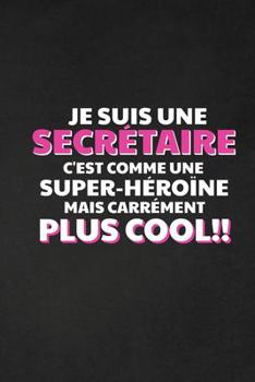 Paperback Je Suis Une Secrétaire C'est Comme Une Super-héroïne Mais Carrément Plus Cool: Cadeau Humour Secrétaire [French] Book