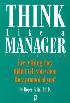 Paperback Think Like a Manager: Everything They Didn't Tell You When They Promoted You! Book