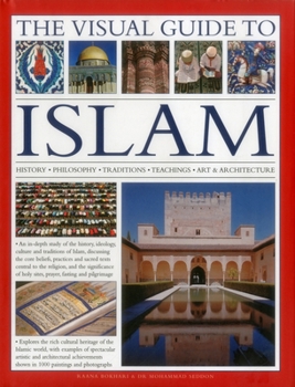 Hardcover The Visual Guide to Islam: History, Philosophy, Traditions, Teachings, Art & Architecture Book