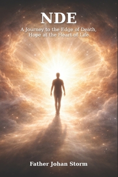 NDE: A Journey to the Edge of Death, Hope at the Heart of Life