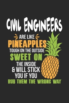 Civil Engineers Are Like Pineapples. Tough On The Outside Sweet On The Inside: Bauingenieur Ananas Notizbuch / Tagebuch / Heft mit Karierten Seiten. ... Planer für Termine oder To-Do-Liste.