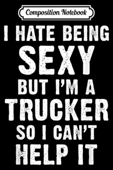Composition Notebook: Funny Sexy Trucker For Men And Women Journal/Notebook Blank Lined Ruled 6x9 100 Pages