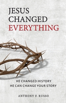 Paperback Jesus Changed Everything: He Changed History He Can Change Your Story Book