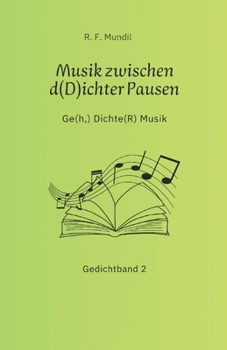 Musik zwischen d(D)ichter Pausen: Ge(h,) Dichte(R) Musik - Gedichtband 2 (German Edition)