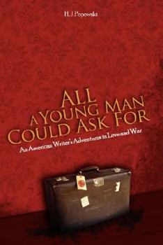 Paperback All A Young Man Could Ask For: An American Writer's Adventures in Love and War Book