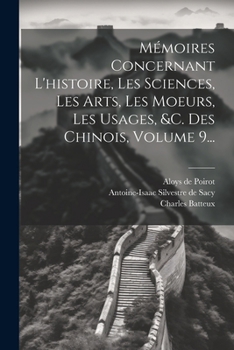 Paperback Mémoires Concernant L'histoire, Les Sciences, Les Arts, Les Moeurs, Les Usages, &c. Des Chinois, Volume 9... [French] Book