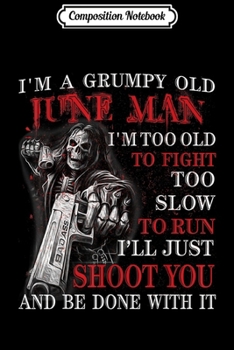 Composition Notebook: I'm A Grumpy Old Man Born In June  Journal/Notebook Blank Lined Ruled 6x9 100 Pages