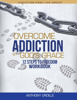 Paperback Overcome Addiction by God's Grace: 12-Steps to Freedom Workbook Book