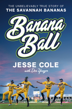 Hardcover Banana Ball: The Unbelievably True Story of the Savannah Bananas Book