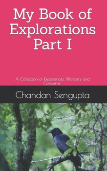 Paperback My Book of Explorations Part I: A Collection of Experiences, Wonders and Concerns- Book