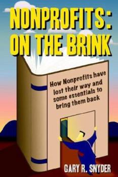 Paperback Nonprofits: On the Brink: How Nonprofits Have Lost Their Way and Some Essentials to Bring Them Back Book