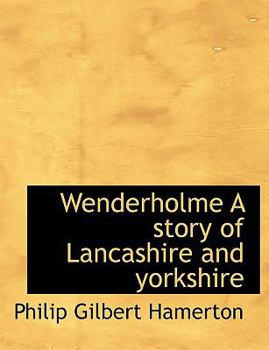 Paperback Wenderholme a Story of Lancashire and Yorkshire Book
