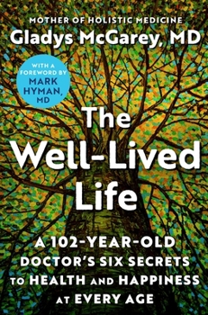 Hardcover The Well-Lived Life: A 102-Year-Old Doctor's Six Secrets to Health and Happiness at Every Age Book