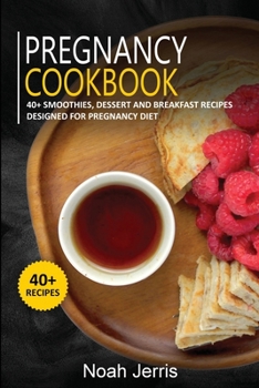 Paperback Pregnancy Cookbook: 40+ Smoothies, Dessert and Breakfast Recipes designed for Pregnancy diet Book