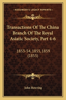 Transactions Of The China Branch Of The Royal Asiatic Society, Part 4-6: 1853-54, 1855, 1859