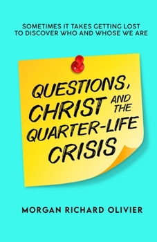 Paperback Questions, Christ and the Quarter-life Crisis: Sometimes It Takes Getting Lost To Discover Who and Whose You Are. Book