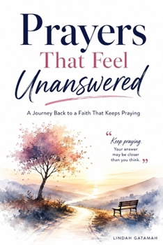Prayers That Feel Unanswered: What do you do when you keep asking, but nothing seems to change?