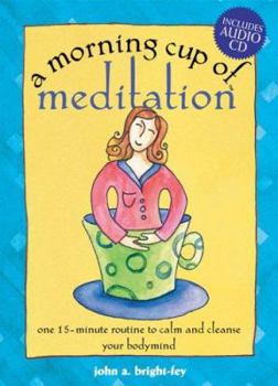 A Morning Cup of Meditation: One 15-Minute Routine to Calm and Cleanse Your Bodymind - Book  of the Morning Cup