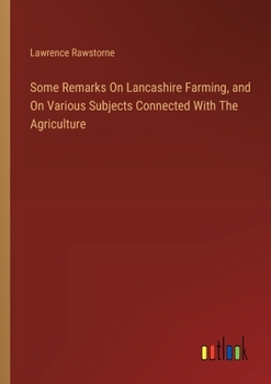 Paperback Some Remarks On Lancashire Farming, and On Various Subjects Connected With The Agriculture Book