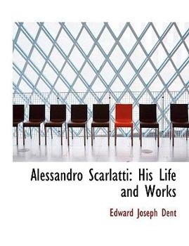 Paperback Alessandro Scarlatti: His Life and Works [Large Print] Book