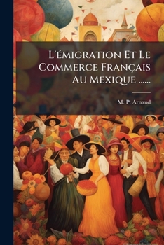 Paperback L'émigration Et Le Commerce Français Au Mexique ...... [French] Book