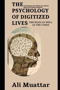 Paperback The Psychology of Digitized Lives (The Bliss as well as The Curse): The Mechanism That Will Run the Collective Minds of The Nations Worldwide Book