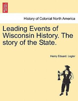 Paperback Leading Events of Wisconsin History. the Story of the State. Book