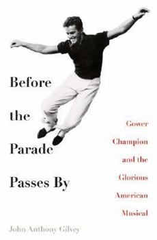 Hardcover Before the Parade Passes By: Gower Champion and the Glorious American Musical Book
