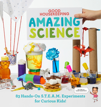 Hardcover Good Housekeeping Amazing Science: 83 Hands-On S.T.E.A.M Experiments for Curious Kids! Book