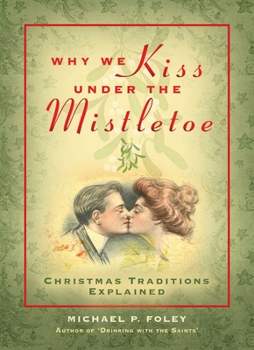 Hardcover Why We Kiss Under the Mistletoe: Christmas Traditions Explained Book