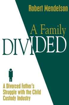 Hardcover A Family Divided: A Divorced Father's Struggle With the Child Custody Industry Book