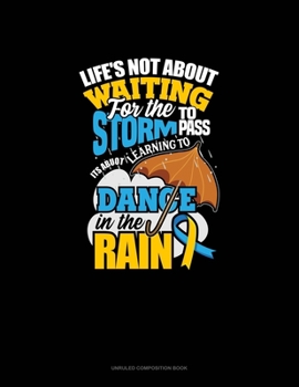 Paperback Life's Not About Waiting For The Storm To Pass, It's About Learning To Dance In The Rain: Unruled Composition Book