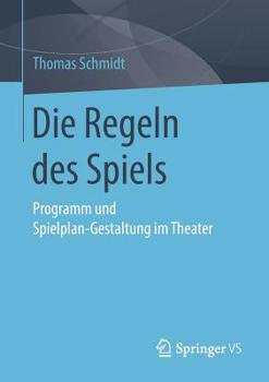 Paperback Die Regeln Des Spiels: Programm Und Spielplan-Gestaltung Im Theater [German] Book