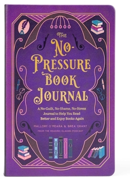 Hardcover The No-Pressure Book Journal: A No-Guilt, No-Shame, No-Stress Journal to Help You Read Better and Enjoy Books Again Book