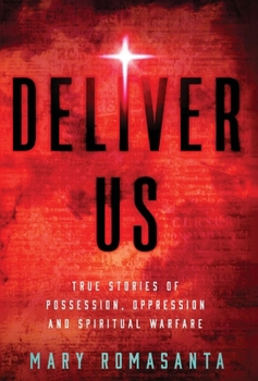 Hardcover Deliver Us: True Stories of Possession, Oppression, and Spiritual Warfare Book