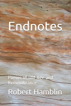 Paperback Endnotes: Poems of Old Age and Remembrance Book