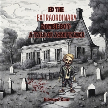 Ed the Extraordinary Zombie Boy: A Tale of Acceptance