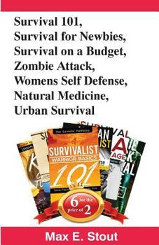 Paperback Survival 101, Survival for Newbies, Survival on a Budget, Zombie Attack, Womens Self Defense, Natural Medicine, Urban Survival: Book Bundle Package Book