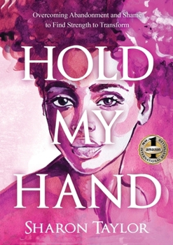 Paperback Hold My Hand: Overcoming Abandonment and Shame to Find Strength to Transform Book