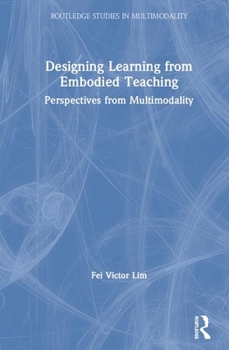 Hardcover Designing Learning with Embodied Teaching: Perspectives from Multimodality Book