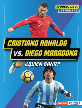 Cristiano Ronaldo vs. Diego Maradona: ¿Quién Gana? (Who Would Win?) (Duelo de Estrellas (All-Star Smackdown) (Lerner (Tm) Sports En Español)) (Spanish Edition)