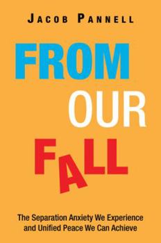 Paperback From Our Fall: The Separation Anxiety We Experience and Unified Peace We Can Achieve Book