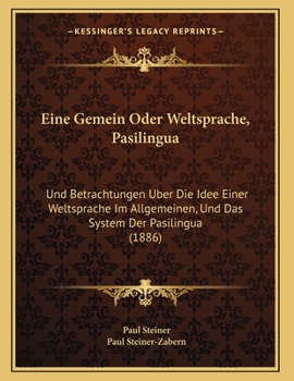 Paperback Eine Gemein Oder Weltsprache, Pasilingua: Und Betrachtungen Uber Die Idee Einer Weltsprache Im Allgemeinen, Und Das System Der Pasilingua (1886) [German] Book